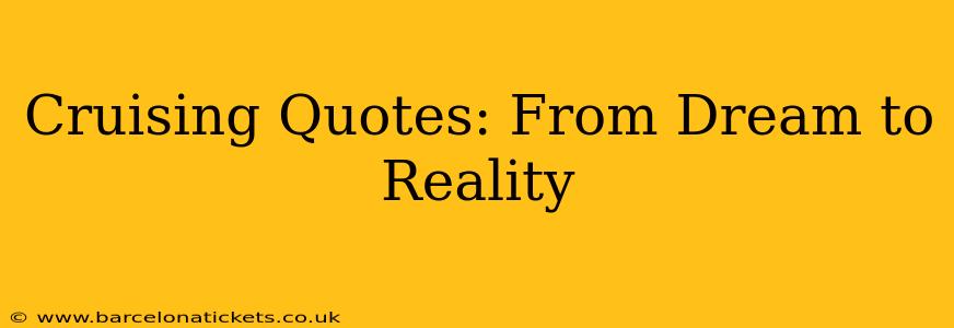 Cruising Quotes: From Dream to Reality