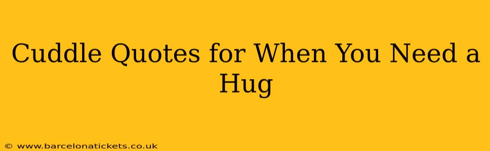 Cuddle Quotes for When You Need a Hug