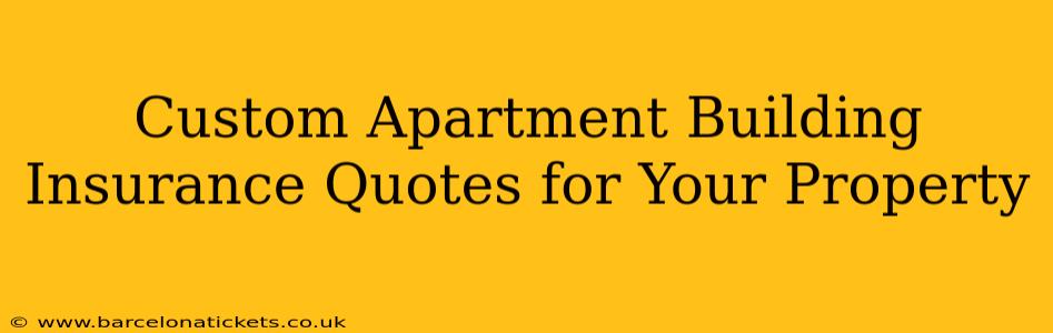 Custom Apartment Building Insurance Quotes for Your Property
