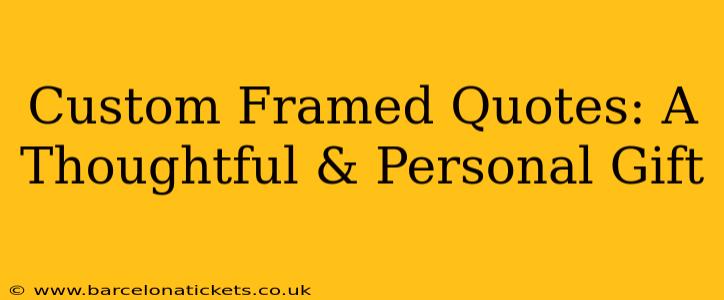Custom Framed Quotes: A Thoughtful & Personal Gift