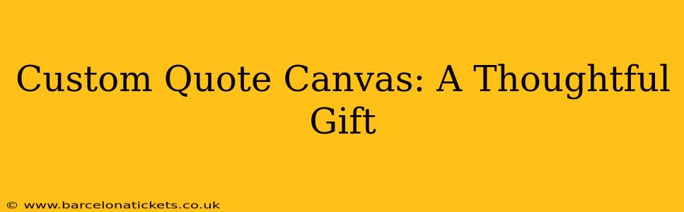 Custom Quote Canvas: A Thoughtful Gift