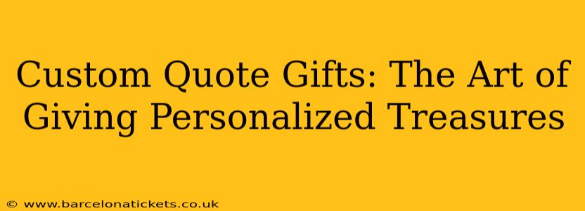 Custom Quote Gifts: The Art of Giving Personalized Treasures