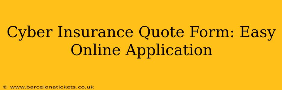 Cyber Insurance Quote Form: Easy Online Application