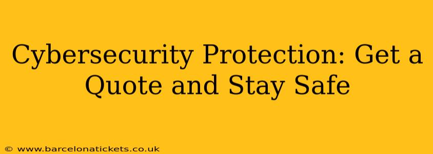 Cybersecurity Protection: Get a Quote and Stay Safe