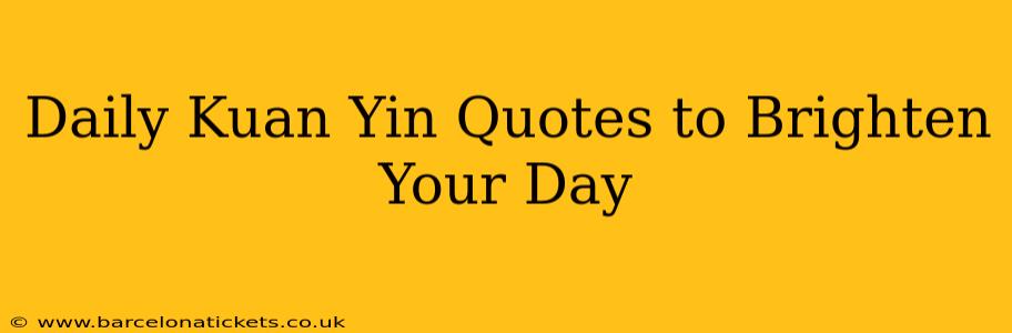 Daily Kuan Yin Quotes to Brighten Your Day