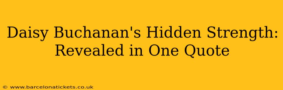 Daisy Buchanan's Hidden Strength: Revealed in One Quote