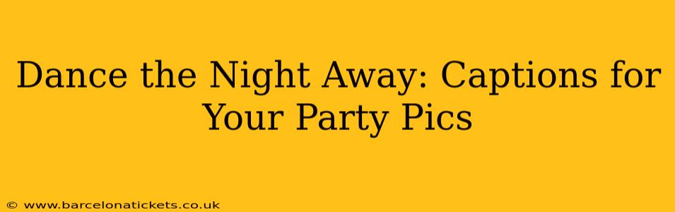 Dance the Night Away: Captions for Your Party Pics