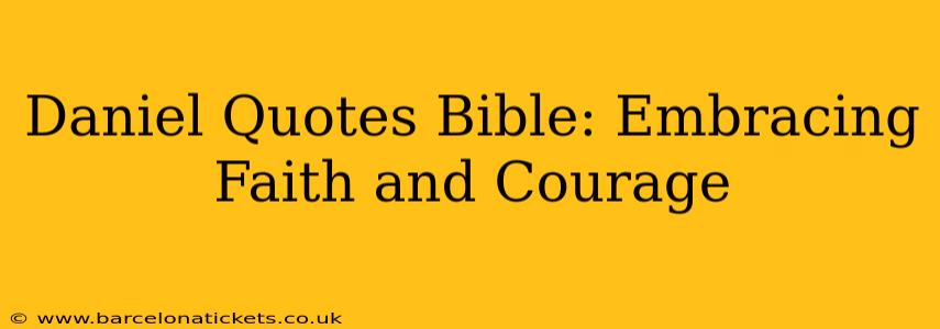 Daniel Quotes Bible: Embracing Faith and Courage