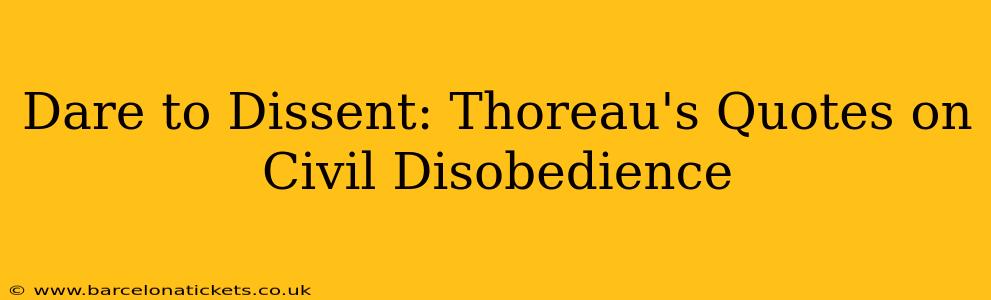 Dare to Dissent: Thoreau's Quotes on Civil Disobedience