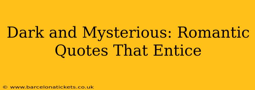 Dark and Mysterious: Romantic Quotes That Entice