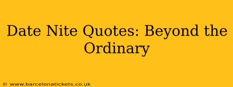 Date Nite Quotes: Beyond the Ordinary