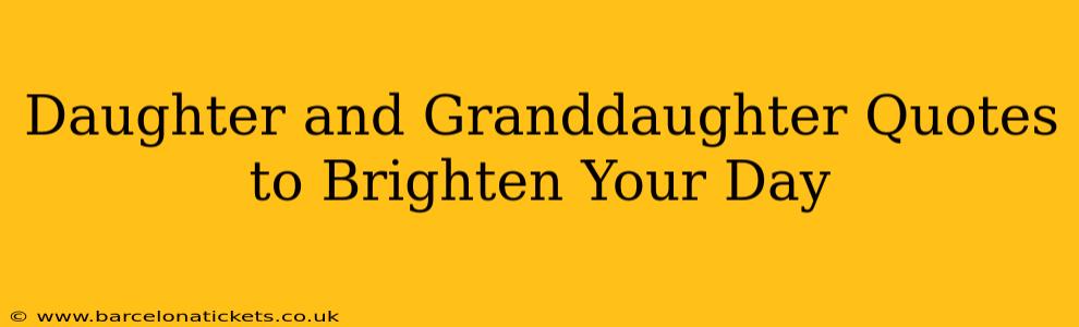 Daughter and Granddaughter Quotes to Brighten Your Day