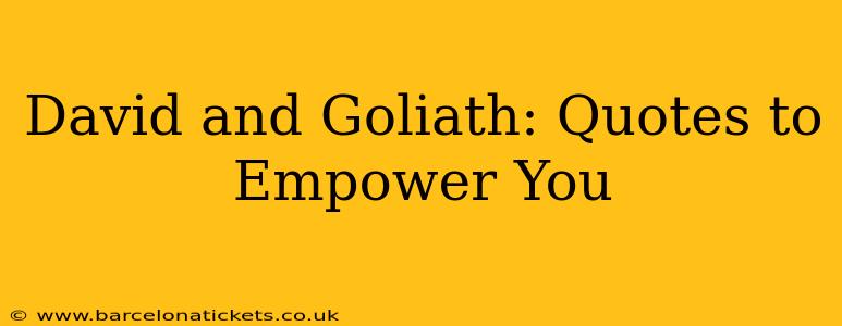 David and Goliath: Quotes to Empower You