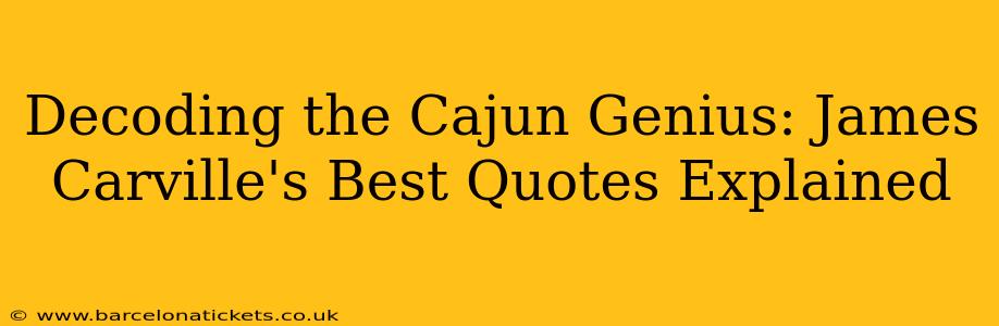Decoding the Cajun Genius: James Carville's Best Quotes Explained