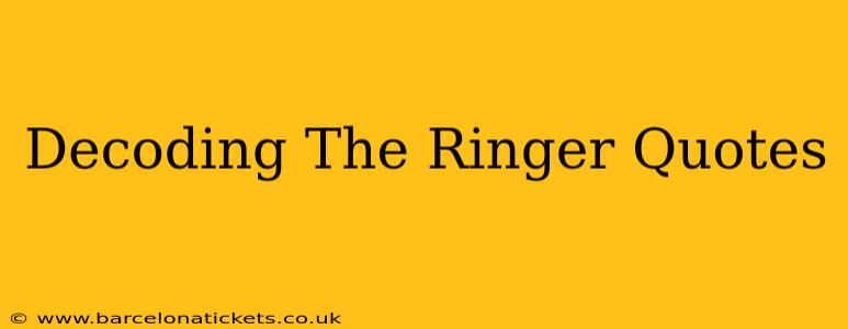 Decoding The Ringer Quotes