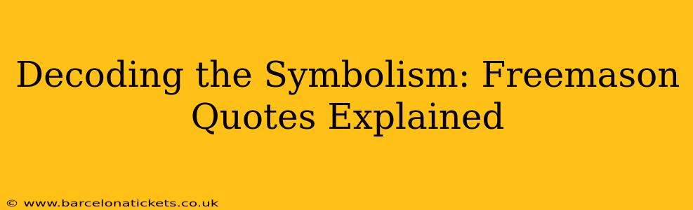 Decoding the Symbolism: Freemason Quotes Explained