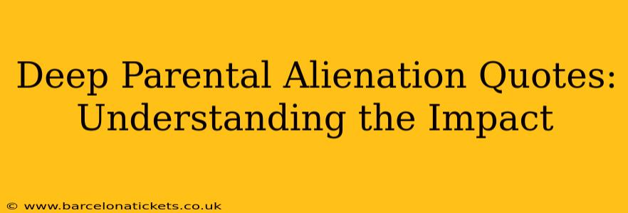 Deep Parental Alienation Quotes: Understanding the Impact