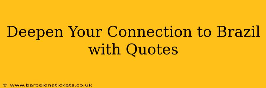 Deepen Your Connection to Brazil with Quotes