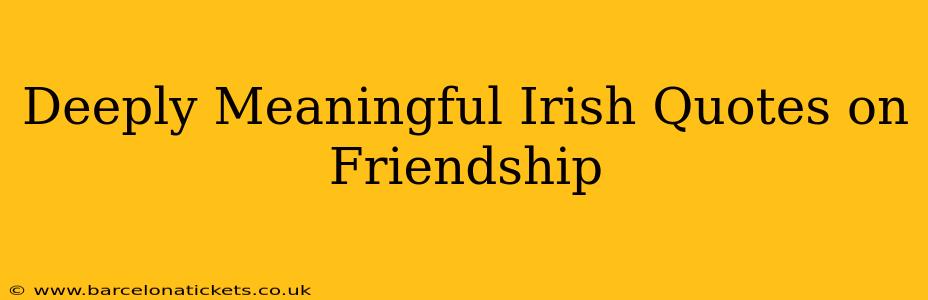 Deeply Meaningful Irish Quotes on Friendship