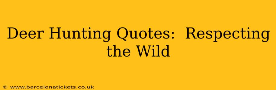 Deer Hunting Quotes:  Respecting the Wild