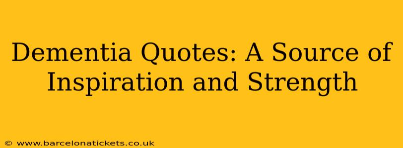 Dementia Quotes: A Source of Inspiration and Strength