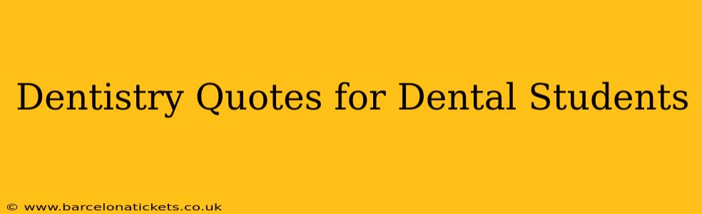 Dentistry Quotes for Dental Students