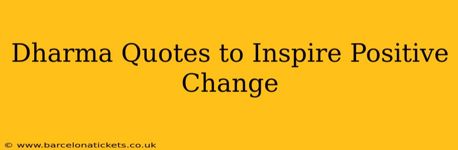 Dharma Quotes to Inspire Positive Change