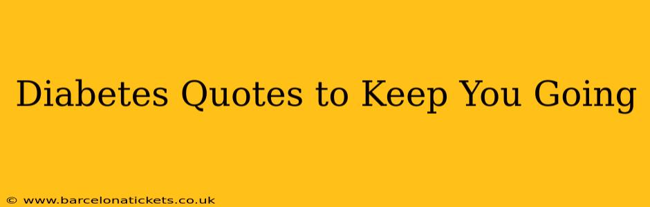 Diabetes Quotes to Keep You Going