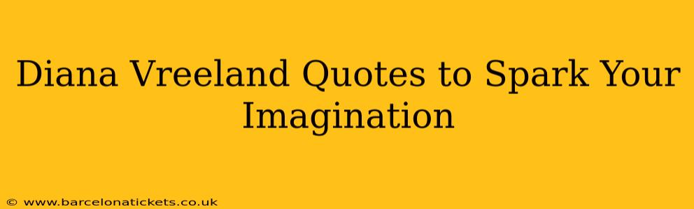 Diana Vreeland Quotes to Spark Your Imagination