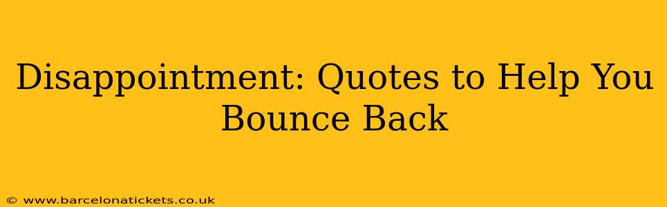 Disappointment: Quotes to Help You Bounce Back