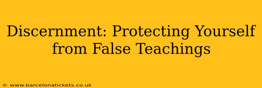 Discernment: Protecting Yourself from False Teachings
