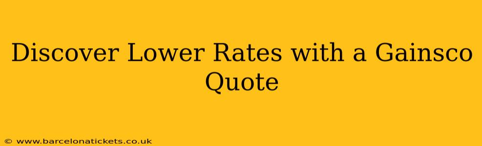 Discover Lower Rates with a Gainsco Quote