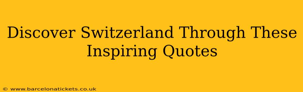 Discover Switzerland Through These Inspiring Quotes