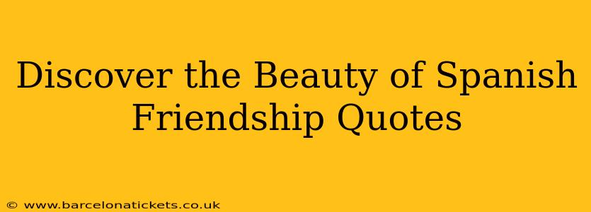 Discover the Beauty of Spanish Friendship Quotes