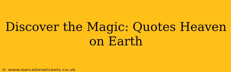 Discover the Magic: Quotes Heaven on Earth
