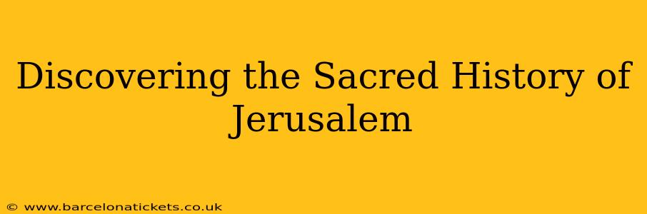 Discovering the Sacred History of Jerusalem