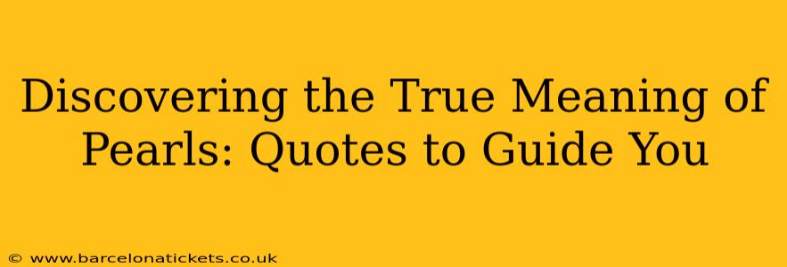 Discovering the True Meaning of Pearls: Quotes to Guide You