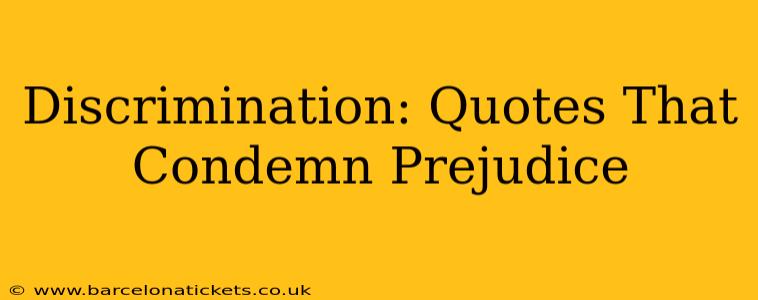 Discrimination: Quotes That Condemn Prejudice