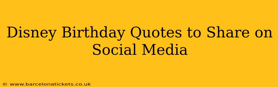Disney Birthday Quotes to Share on Social Media