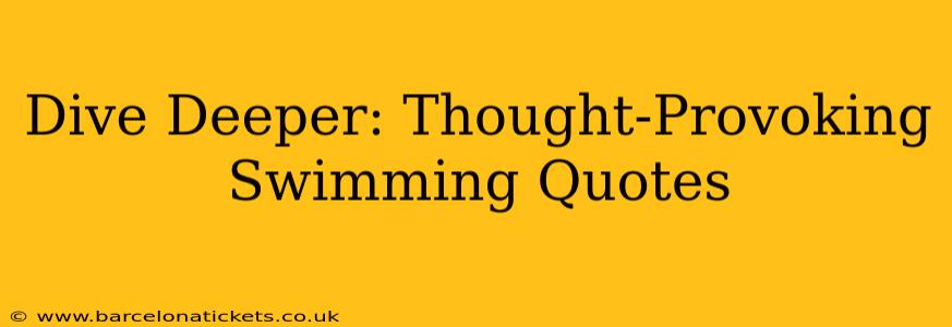 Dive Deeper: Thought-Provoking Swimming Quotes