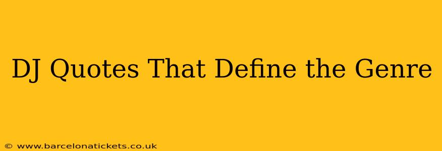 DJ Quotes That Define the Genre