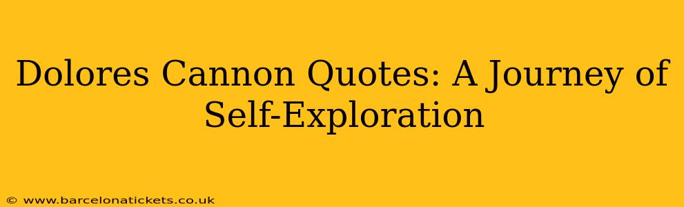 Dolores Cannon Quotes: A Journey of Self-Exploration