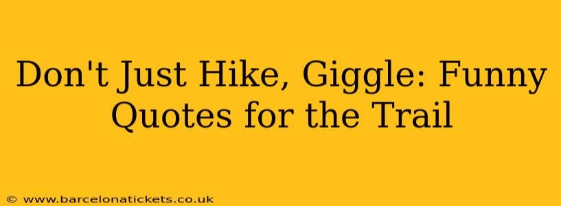 Don't Just Hike, Giggle: Funny Quotes for the Trail