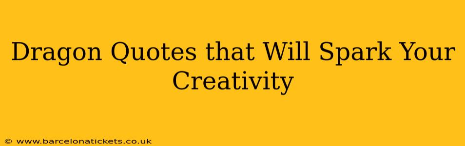 Dragon Quotes that Will Spark Your Creativity