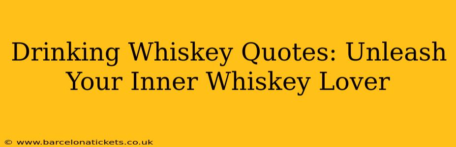 Drinking Whiskey Quotes: Unleash Your Inner Whiskey Lover