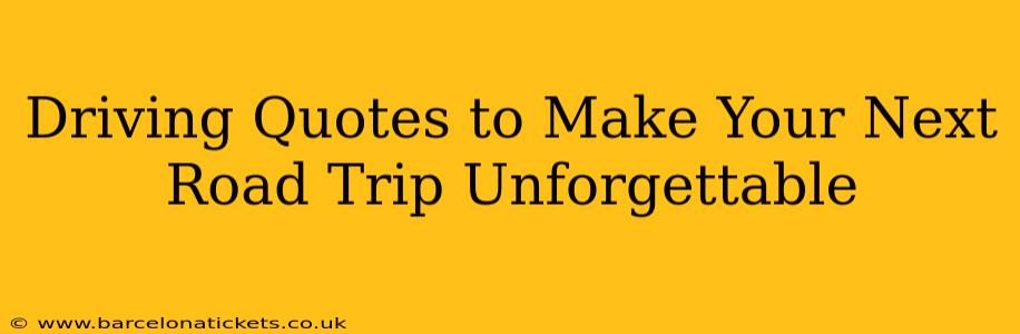 Driving Quotes to Make Your Next Road Trip Unforgettable