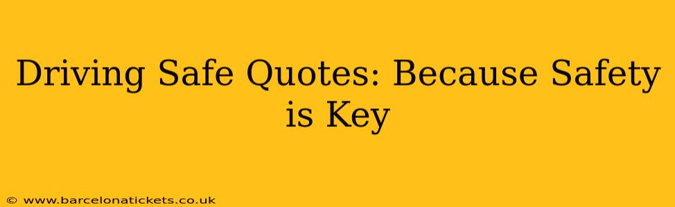 Driving Safe Quotes: Because Safety is Key