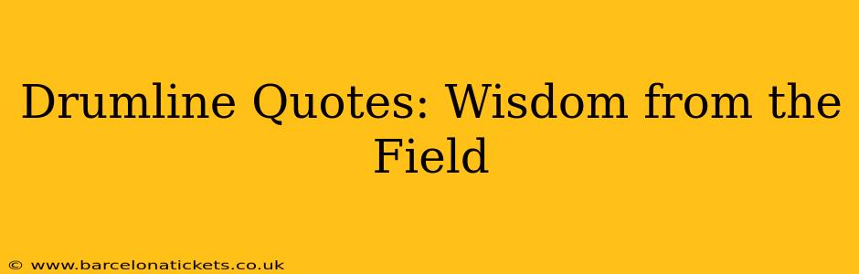 Drumline Quotes: Wisdom from the Field