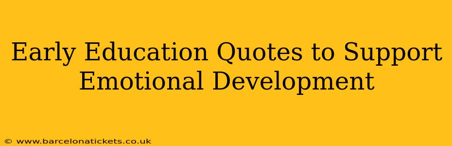 Early Education Quotes to Support Emotional Development