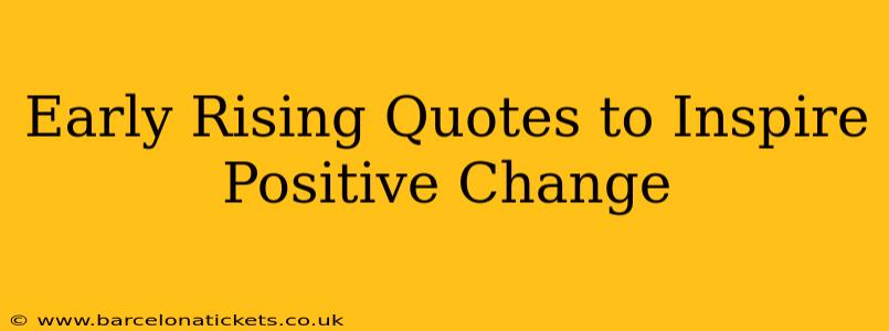 Early Rising Quotes to Inspire Positive Change